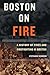 Boston on Fire: A History of Fires and Firefighting in Boston