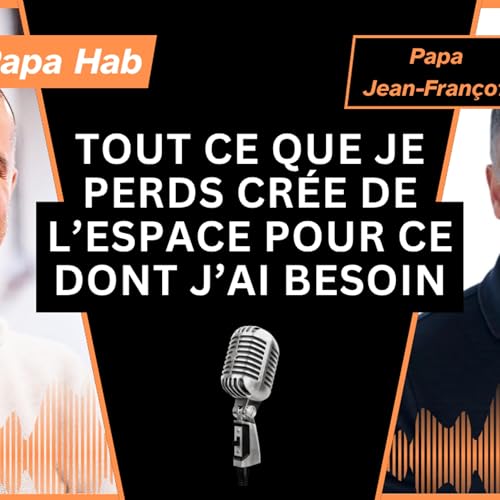 Ep21 - Tout ce que je perds cr&eacute;e de l'espace pour ce dont j'ai besoin