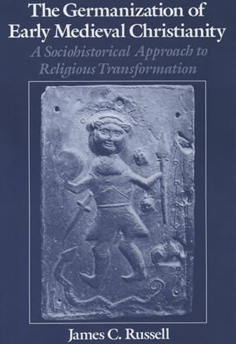 The Germanization of Early Medieval Christianity: A Sociohistorical Approach to Religious Transformation