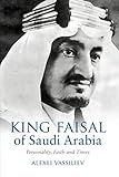 King Faisal of Saudi Arabia: Personality, Faith and Times