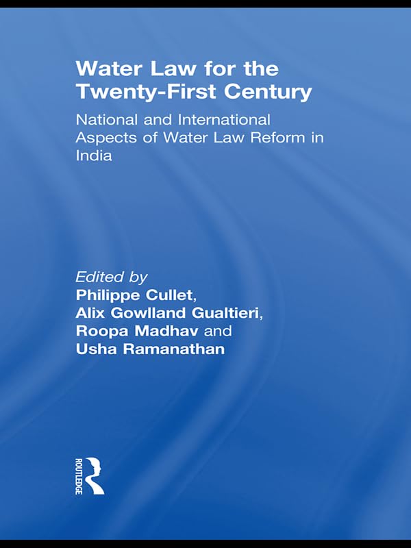 Water Law for the Twenty-First Century: National and International Aspects of Water Law Reform in India      1st Edition, Kindle Edition