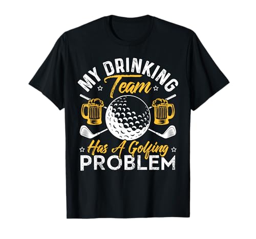 My Drinking Team Has A Golf Problem Shirt Funny Golf T-Shirt