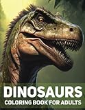 Dinosaurs Coloring Book For Adults: Amazing Dinosaur Illustrations For Stress Relief