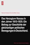  Das Herzogtum Nassau in den Jahren 1813-1820. Ein Beitrag zur Geschichte der gleichzeitigen politischen Bewegungen in Deutschland.