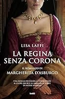 La regina senza corona. Il romanzo di Margherita d'Asburgo 8867026046 Book Cover