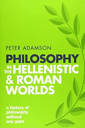 Philosophy in the Hellenistic and Roman Worlds: A history of philosophy without any gaps, Volume 2 (A History of Philosophy)