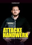 ATTACKE HANDWERK: Marketing, Vertrieb & Unternehmensführung für Handwerker – mehr Umsatz, bessere Kunden, Mitar ...