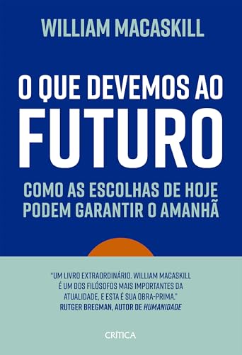 O que devemos ao futuro: Como as escolhas de hoje podem garantir o amanhã