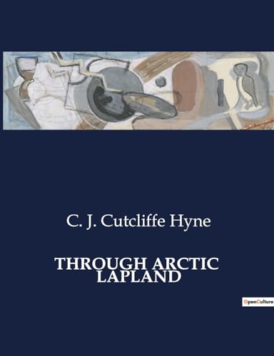 Through Arctic Lapland: A Journey Through the Frozen Wilderness
