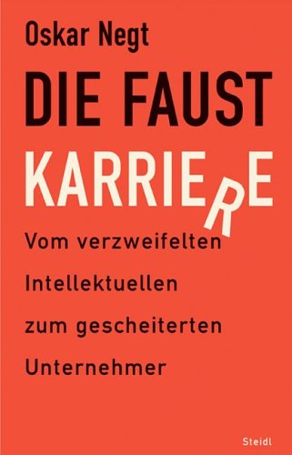Preisvergleich Produktbild Die Faust-Karriere: Vom verzweifelten Intellektuellen zum gescheiterten Unternehmer