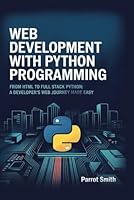 Web Development with Python Programming: From HTML to Full Stack Python: A Developer’s Web Journey Made Easy B0F6F1HFVQ Book Cover