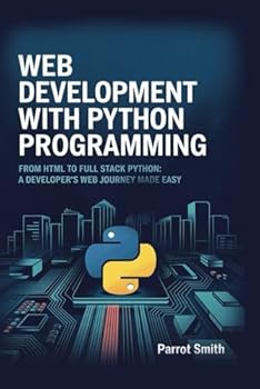 Paperback Web Development with Python Programming: From HTML to Full Stack Python: A Developer’s Web Journey Made Easy Book
