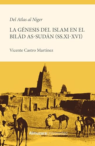 DEL ATLAS AL NIGER. LA GENESIS DEL ISLAM EN EL BILAD AS-SUDAN