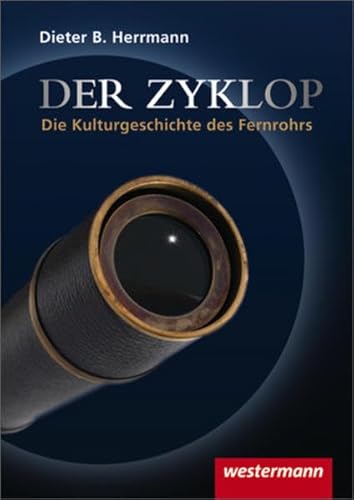 Der Zyklop / Kulturgeschichte des Fernrohrs: Der Zyklop - Die Kulturgeschichte des Fernrohrs: Kulturgeschichte des Fernrohrs / Taschenbuch