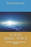 A Still Small Voice (Prophecy Teachings and Poems)