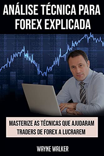 Análise Técnica para Forex Explicada: Masterize as Técnicas Que A...