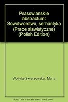 Prasłowiańskie abstractum: Słowotwórstwo, semantyka (Prace slawistyczne) 8385262180 Book Cover