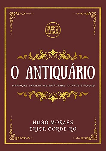 O Antiquário: Memórias Entalhadas em Poemas, Contos e Prosas