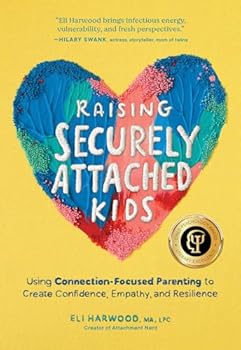 Raising Securely Attached Kids: The Attachment Nerd's Guide to Helping Children Develop Empathy, Confidence, and Resilience