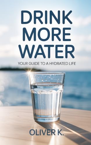 Drink More Water: Your Guide to a Hydrated Life. Improve