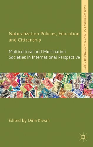 Naturalization Policies, Education and Citizenship: Multicultural and Multi-Nation Societies in International Perspective (Palgrave Politics of Identity and Citizenship Series)