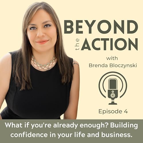 What if you're already enough? Building confidence in your life and business.