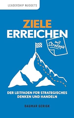 Ziele erreichen mit Strategie: Der Leitfaden f&uuml;r strategisches Denken und Handeln (Leadership Nuggets)