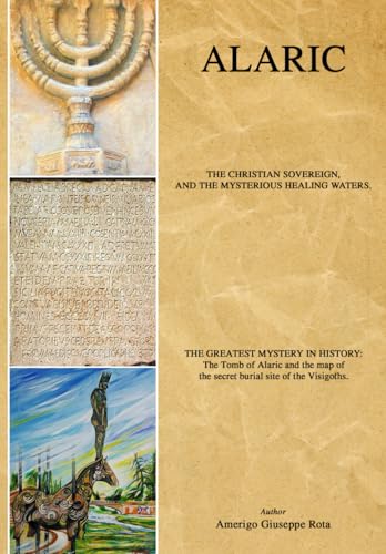 ALARIC, THE GREATEST MYSTERY IN HISTORY.: The missing treasures o...