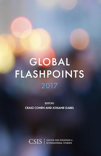 Global Flashpoints 2017: Crisis and Opportunity (CSIS Reports)