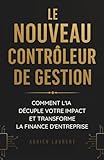  Le nouveau contrôleur de gestion : Comment l\'IA décuple votre impact et transforme la finance d\'entreprise