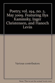 Poetry, vol. 194, no. 2, May 2009. Featuring Ilya Kaminsky, Inger Christensen, and Hanoch Levin