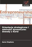 Orientacje strategiczne i zdolnosci dynamiczne: dowody z Korei (Polish Edition) 6208836042 Book Cover