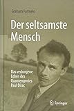 Der seltsamste Mensch: Das verborgene Leben des Quantengenies Paul Dirac - Graham Farmelo