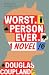 Worst. Person. Ever.: A Novel