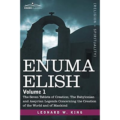 Enuma Elish: Volume 1: The Seven Tablets of Creation; The Babylonian and Assyrian Legends Concerning the Creation of the World and
