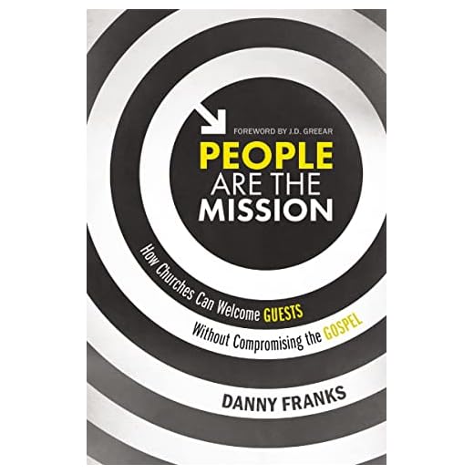 People Are the Mission: How Churches Can Welcome Guests Without Compromising the Gospel