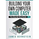 Building Your Own Computer Made Easy: The Step By Step Guide (Computers Made Easy) Paperback – January 1, 2019
