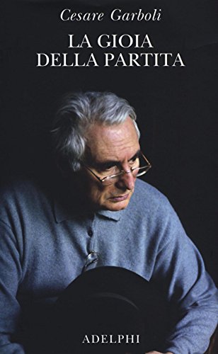 La gioia della partita. Scritti (1950-1977) La gioia della partita. Scritti (1950-1977)