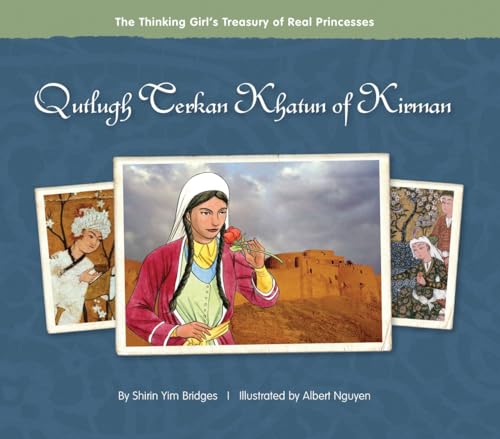 Qutlugh Terkan Khatun of Kirman (The Thinking Girl's Treasury of Real Princesses)