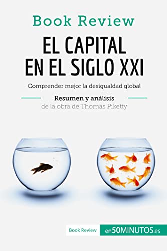 El capital en el siglo XXI de Thomas Piketty (Análisis de la obra): Comprender mejor la desigualdad...