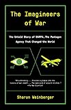 The Imagineers of War: The Untold Story of DARPA, the Pentagon Agency That Changed the World