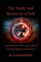The Study and Research of Self: "I am Balanced When I am Aligned with My Higher Consciousness" B0D9GXN3PM Book Cover