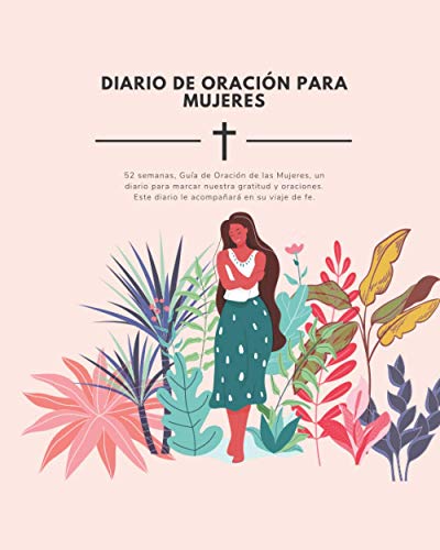 Diario de oración para mujeres: Devocionario cristiano para un año de alabanzas, gratitud y reflexiones. Perfecto regalo Cristianos para Madres, hermanas, amigas esposas cristianas.