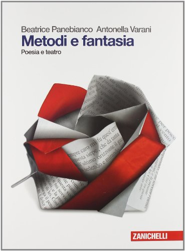 Metodi e fantasia. Poesia e teatro. Per le Scuole superiori. Con espansione online