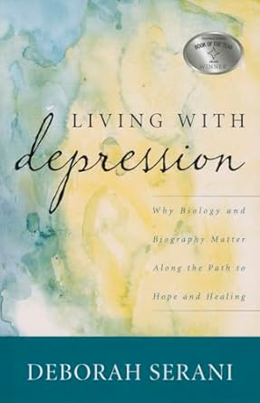 Living with Depression: Why Biology and Biography Matter along the Path to Hope and Healing