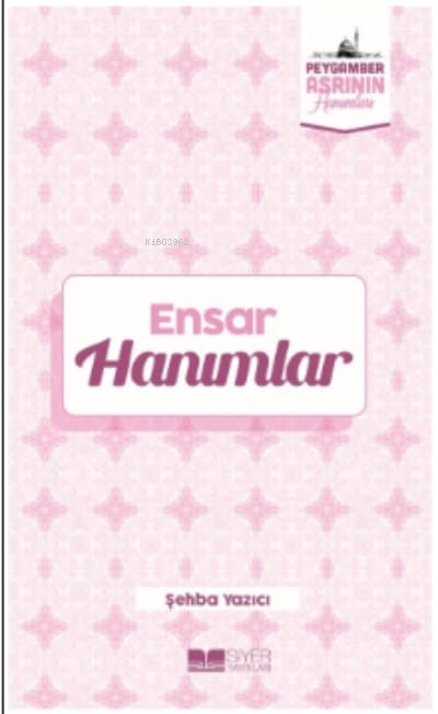 Ensar Hanımlar: Peygamber Asrının Hanımları - 6