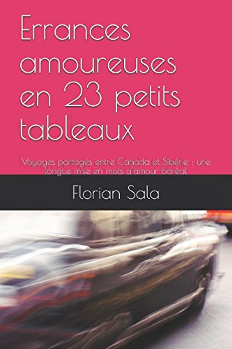 Errances amoureuses en 23 petits tableaux: Voyages partagés entre Canada et Sibérie : une longue mise en mots d’amour boréal (French Edition)