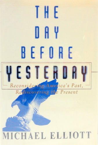 The Day Before Yesterday - Reconsidering America's Past, Rediscovering the Present