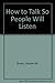 How to Talk So People Will Listen