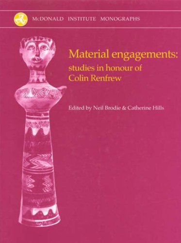 Material Engagements: Studies in honour of Colin Renfrew (McDonald Institute Monographs)